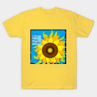 Think Happy Thoughts (sunflower) T-Shirt